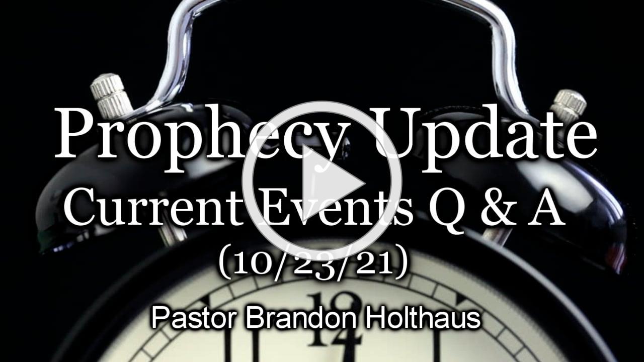 Prophecy Update: Q &amp; A - Current Events (10/23/21)