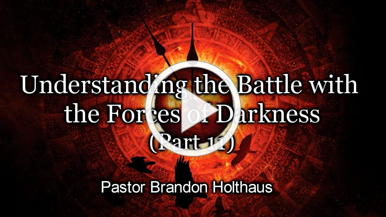 Understanding the Battle with the Forces of Darkness - Part 11