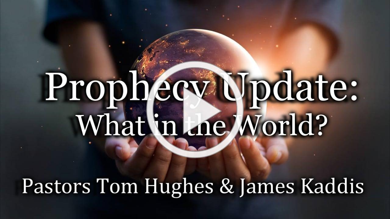 Prophecy Update: What in the World?