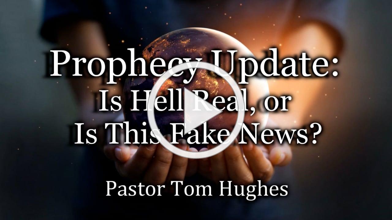 Prophecy Update: Is Hell Real, or Is This Fake News?