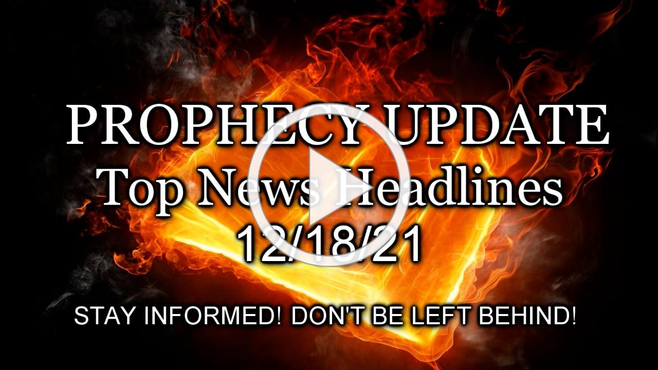 Prophecy Update Top News Headlines - 12/18/21