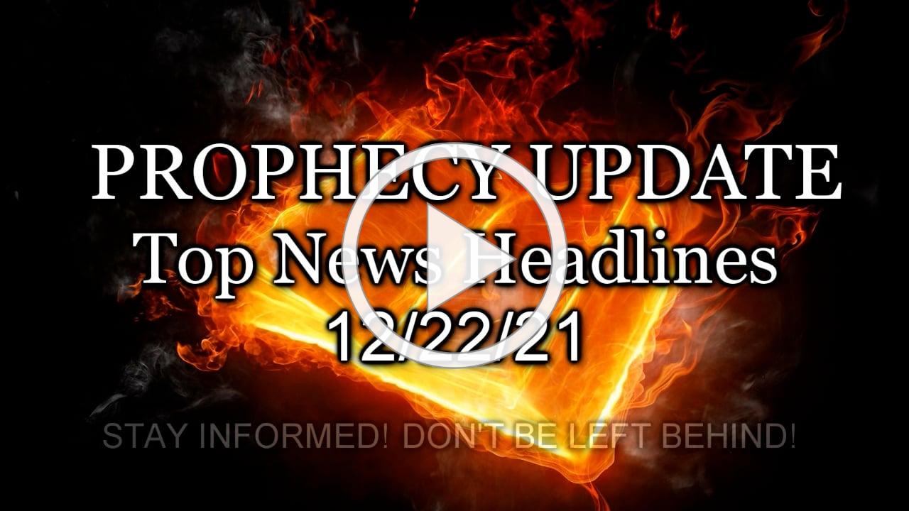 Prophecy Update Top News Headlines - 12/22/21