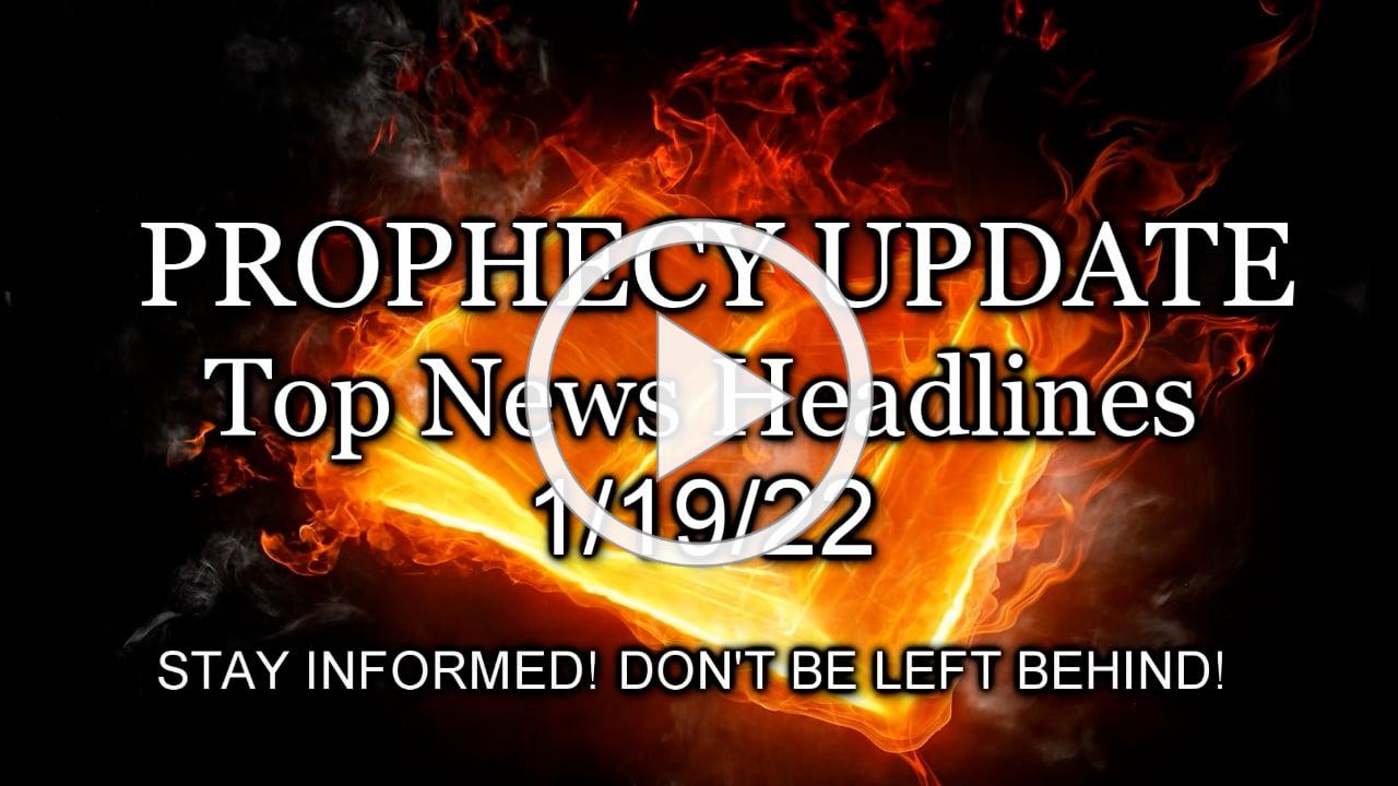 Prophecy Update Top News Headlines - 1/19/22