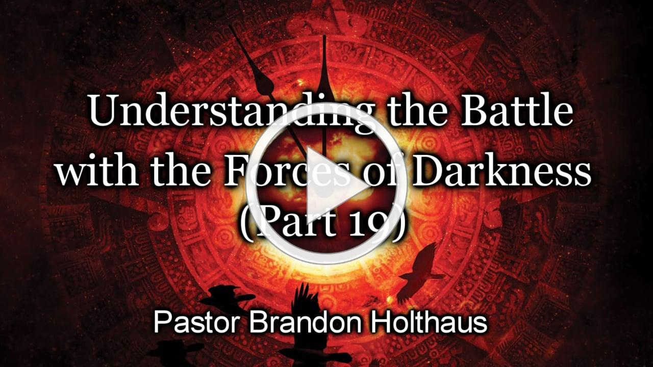 Understanding the Battle with the Forces of Darkness - Part 19