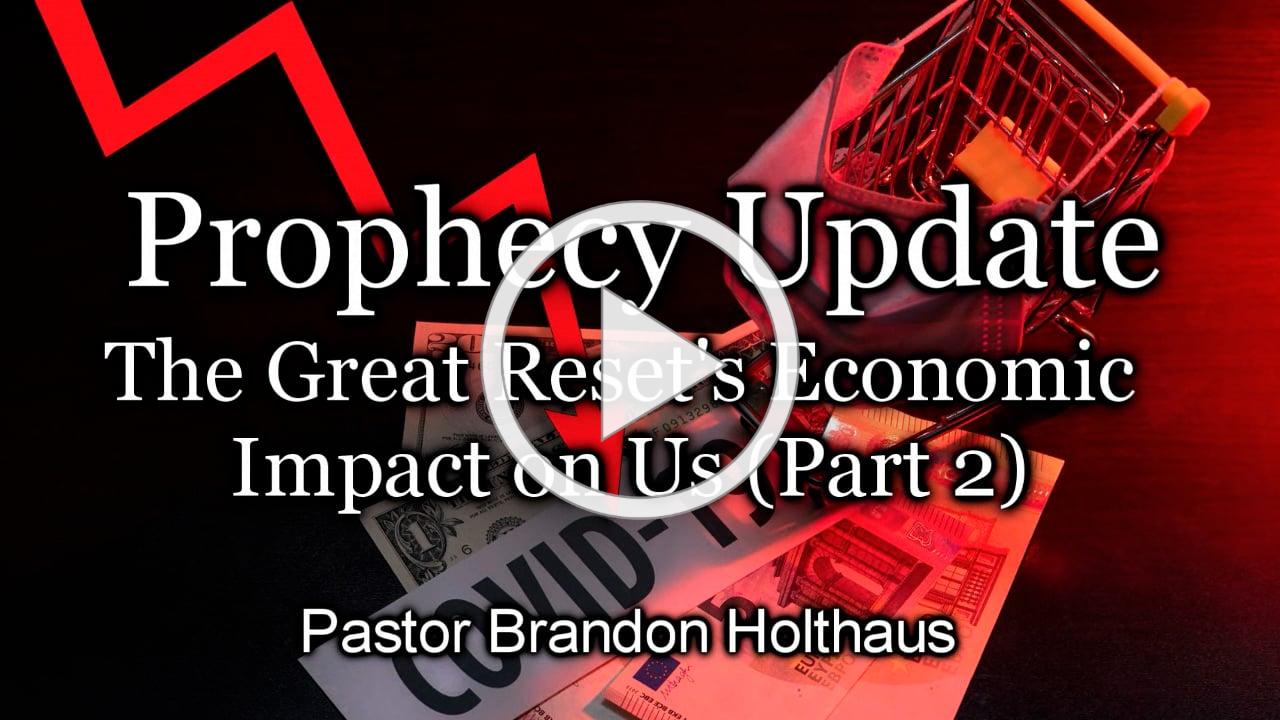 Prophecy Update - The Great Reset's Economic Impact on Us (Part 2)