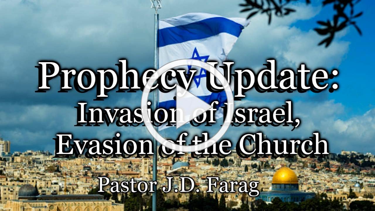 Prophecy Update: Invasion of Israel, Evasion of the Church
