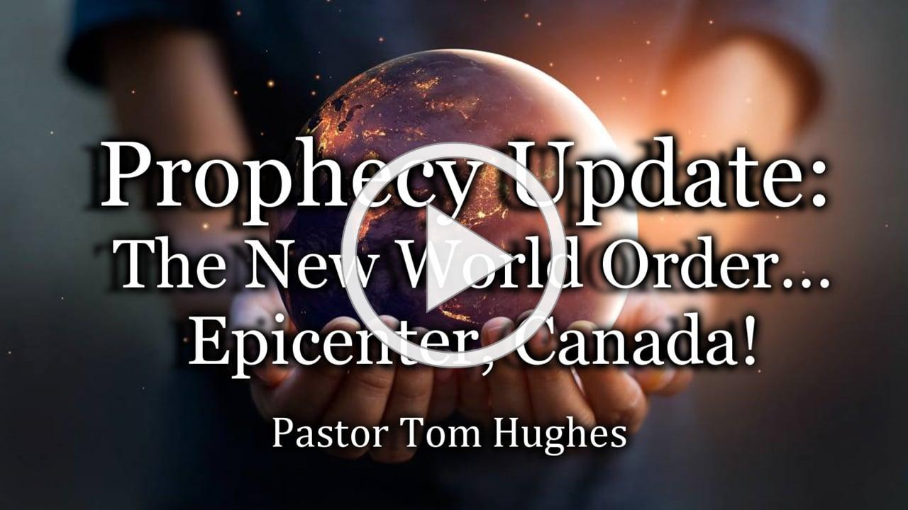 Prophecy Update: The New World Order... Epicenter, Canada!