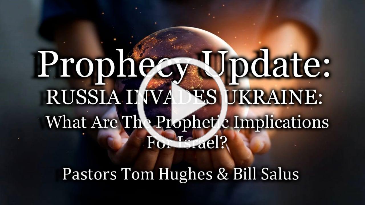 Prophecy Update: RUSSIA INVADES UKRAINE: What Are The Prophetic Implications For Israel?