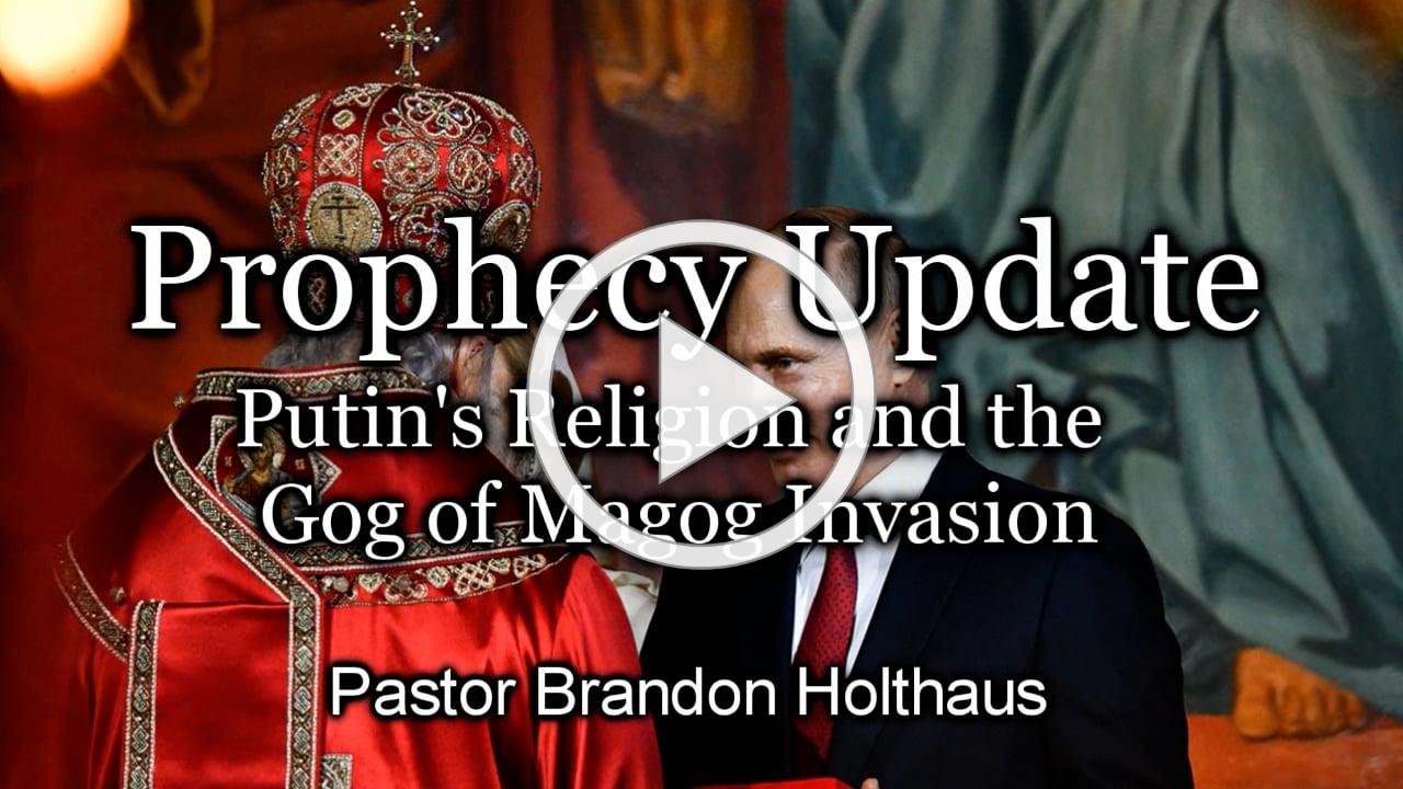 Prophecy Update - Putin's Religion and the Gog of Magog Invasion
