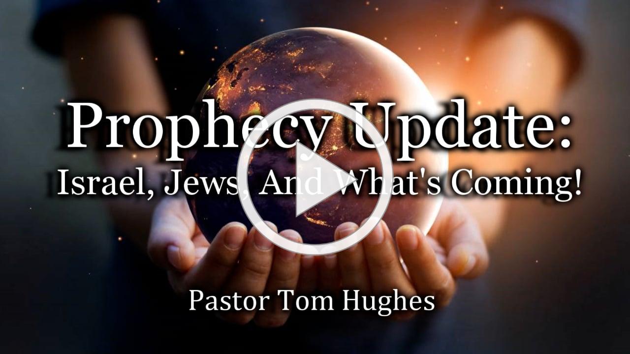 Prophecy Update: Israel, Jews, And What's Coming!