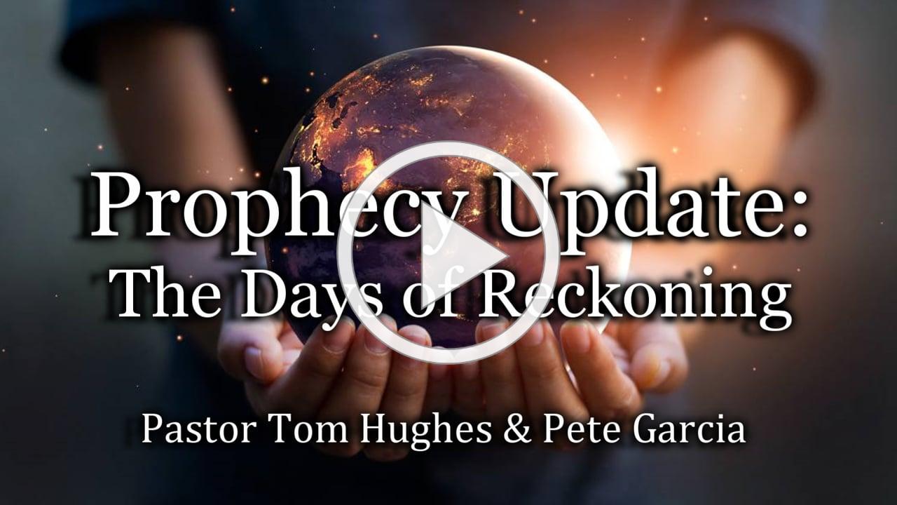 Prophecy Update: The Days of Reckoning