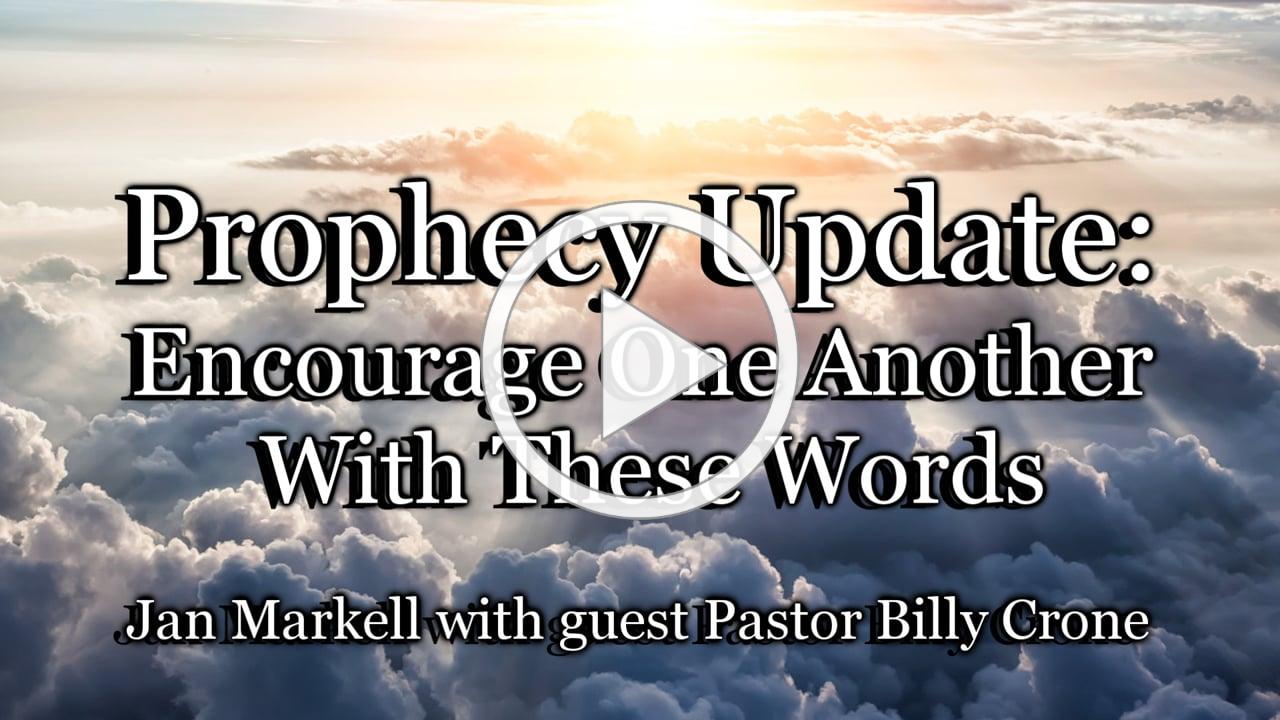 Prophecy Update: Encourage One Another With These Words