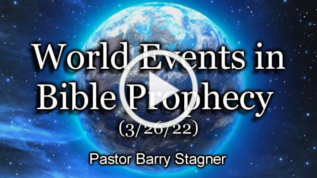 World Events in Bible Prophecy - (3/26/22)