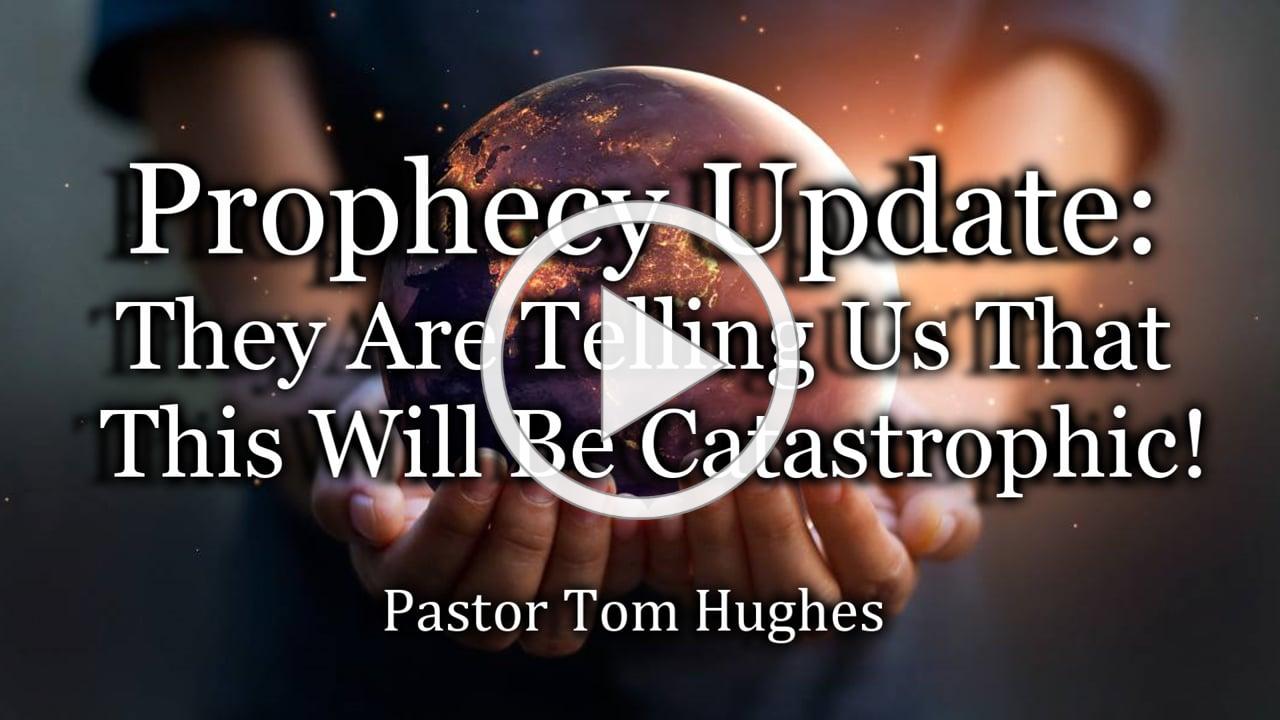 Prophecy Update: They Are Telling Us That This Will Be Catastrophic!