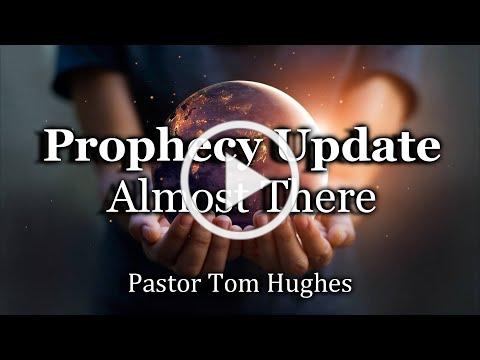 Prophecy Update - Almost There