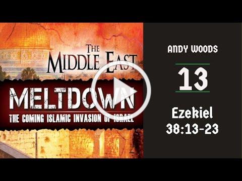 Middle East Meltdown 13. Ezekiel 38:13b-16. Dr. Andy Woods