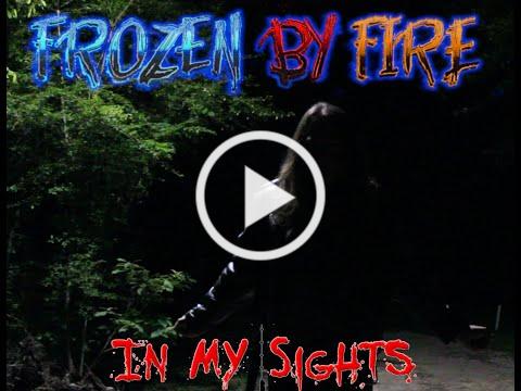 Frozen By Fire - In My Sights - Official Music Video