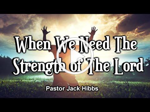 When We Need The Strength of The Lord