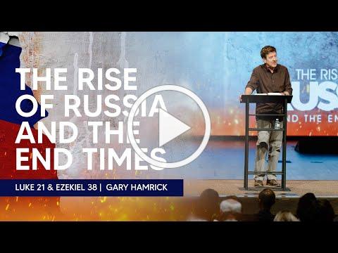 The Rise of Russia and the End Times | Luke 21 &amp; Ezekiel 38 | Gary Hamrick
