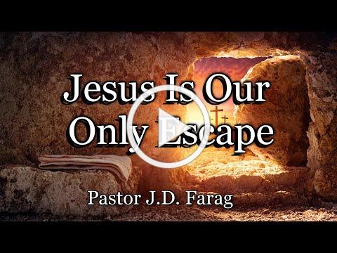 Jesus Is Our Only Escape