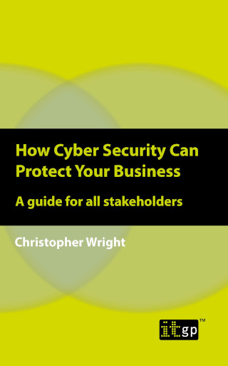 How Cyber Security Can Protect Your Business - A guide for all stakeholders How Cyber Security Can Protect Your Business - A guide for all stakeholders