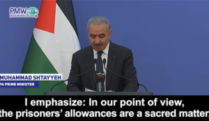 Palestinian Authority Prime Minister: Paying jihad terrorists and murderers is “a sacred matter”