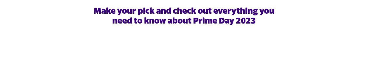 Make your pick and check out everything you need to know about Prime Day 2023 - PNG