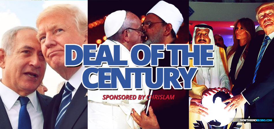 The One World Religion of Chrislam and the Trump Deal Of The Century Middle East Peace Plan