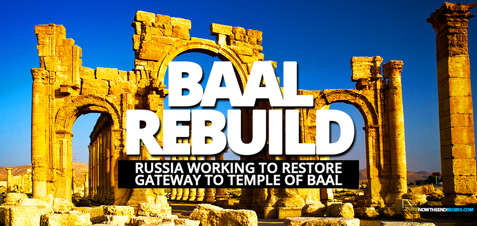 russia-helping-rebuild-triumphal-arch-of-palmyra-gateway-temple-baal-2-kings-21-middle-east-end-times-israel-antichrist