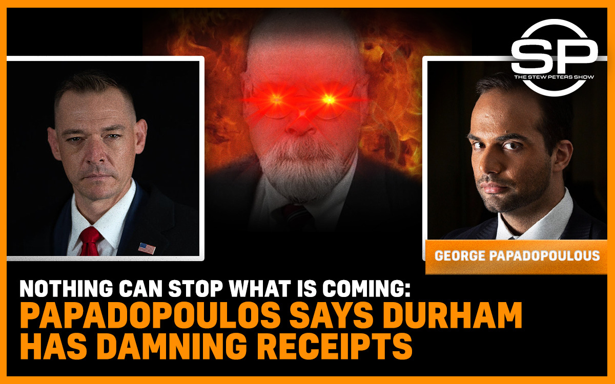 Nothing Can Stop What Is Coming: Papadopoulos Says Durham Has Damning Receipts