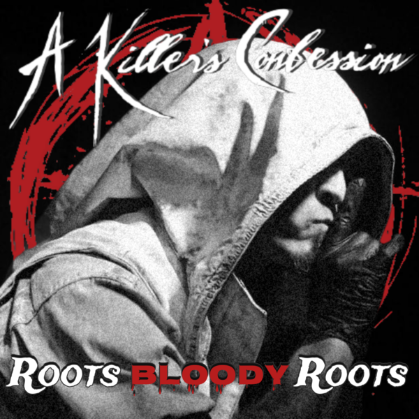 A Killer's Confession Release Cover of Sepultura's 1996 Classic "Roots Bloody Roots"
